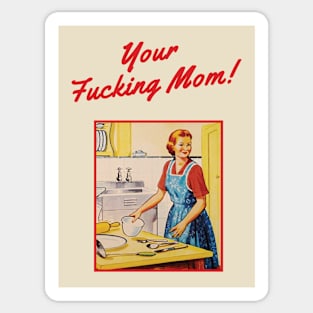 Your Fucking Mom! Sticker